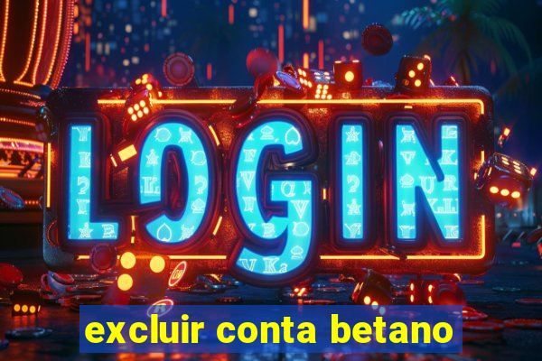 excluir conta betano